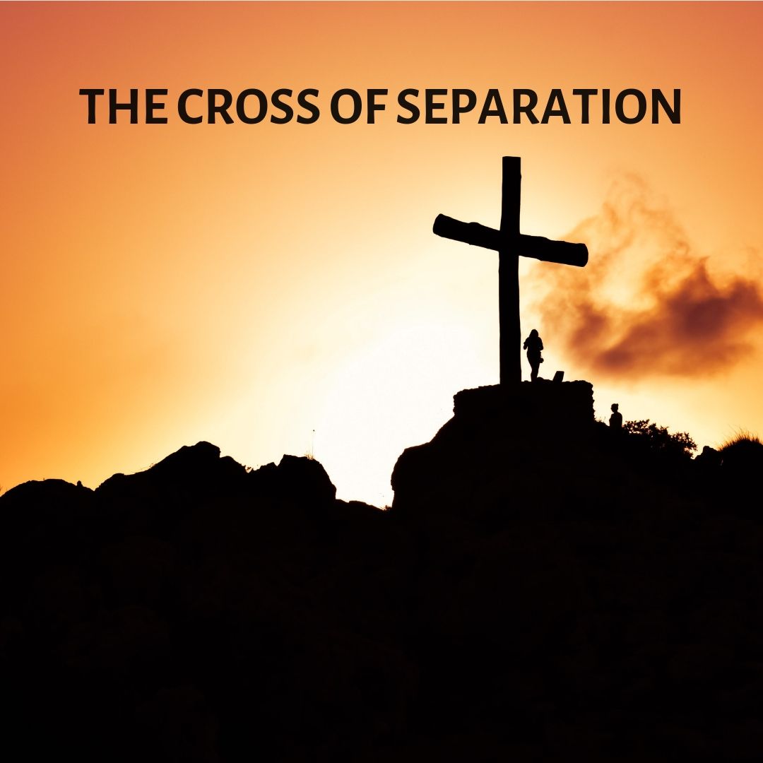 THE CROSS OF SEPARATION Open Door Baptist Church