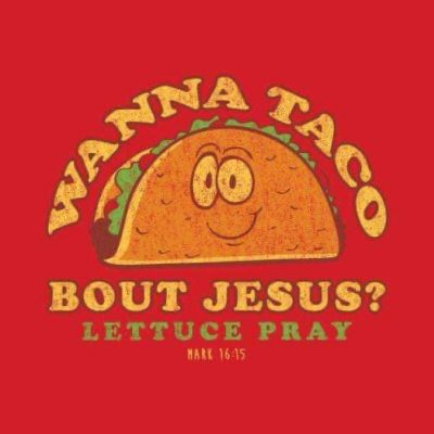 wanna taco bout jesus